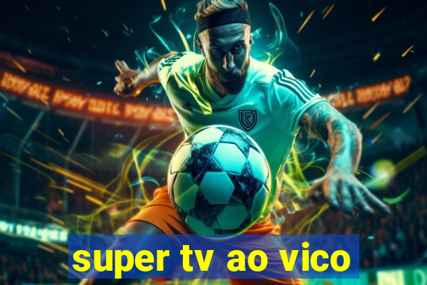 super tv ao vico